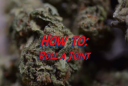 how to roll a joint - mean green magazine